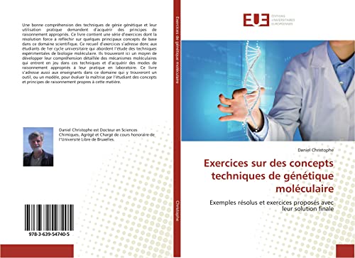 Exercices sur des concepts techniques de génétique moléculaire: Exemples résolus et exercices proposés avec leur solution finale von UNIV EUROPEENNE