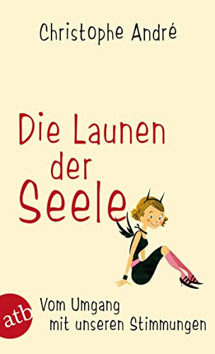 Die Launen der Seele: Vom Umgang mit unseren Stimmungen von Aufbau Tb