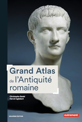 Grand Atlas de l'Antiquité romaine: Construction, apogée et fin d'un empire IIIe siècle av. J.-C.-VIe siècle apr. J.-C. von AUTREMENT