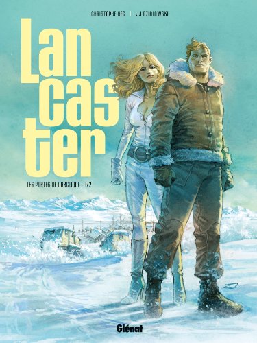 Lancaster - Tome 01: Les Portes de l'Arctique Lancaster - Tome 01: Les Portes de l'Arctique von GLÉNAT BD