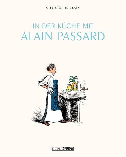 In der Küche mit Alain Passard: Mit 15 Rezepten von Alain Passard von Reprodukt