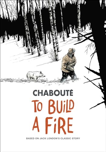 To Build a Fire: Based on Jack London's Classic Story