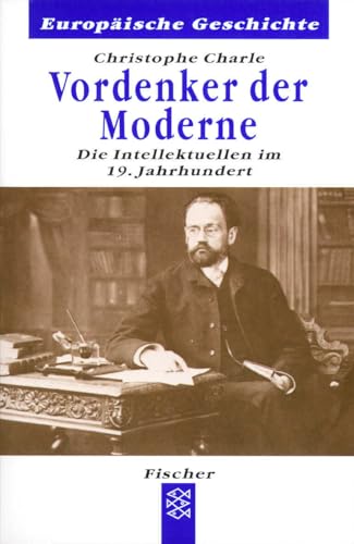 Vordenker der Moderne: Die Intellektuellen im 19.Jahrhundert von FISCHERVERLAGE