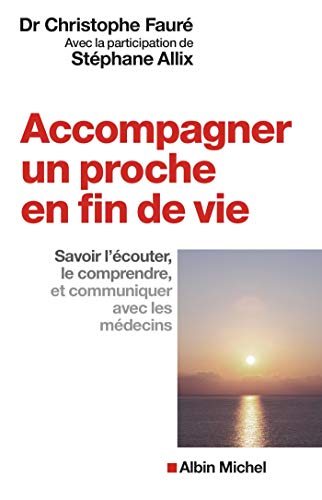 Accompagner un proche en fin de vie: Savoir l'écouter, le comprendre et communiquer avec les médecins von ALBIN MICHEL