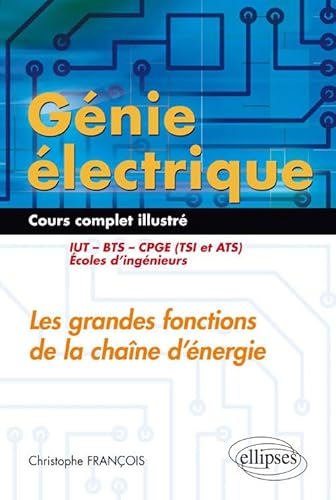 Génie électrique - Cours complet illustré - Les grandes fonctions de la chaîne d’énergie - IUT, BTS, CPGE (TSI et ATS), écoles d’ingénieurs