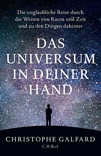 Das Universum in deiner Hand: Die unglaubliche Reise durch die Weiten von Raum und Zeit und zu den Dingen dahinter von Beck C. H.