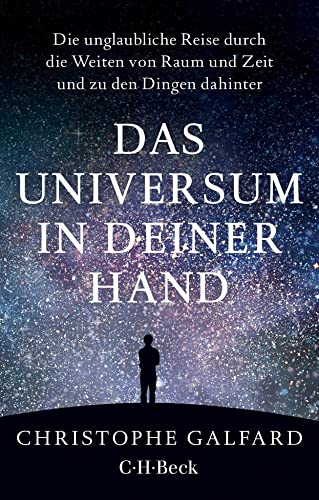 Das Universum in deiner Hand: Die unglaubliche Reise durch die Weiten von Raum und Zeit und zu den Dingen dahinter (Beck Paperback)