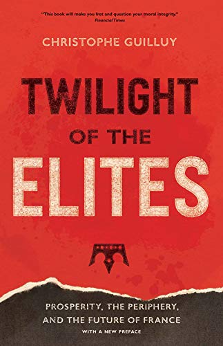 Twilight of the Elites: Prosperity, the Periphery, and the Future of France von Yale University Press