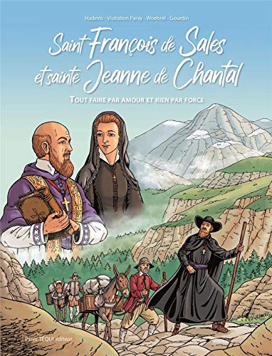 Saint François de Sales et sainte Jeanne de Chantal: Tout faire par amour et rien par force