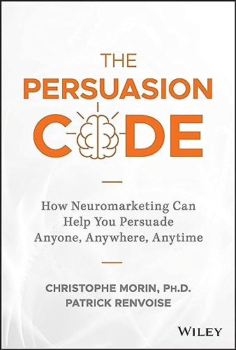 The Persuasion Code: How Neuromarketing Can Help You Persuade Anyone, Anywhere, Anytime von Wiley