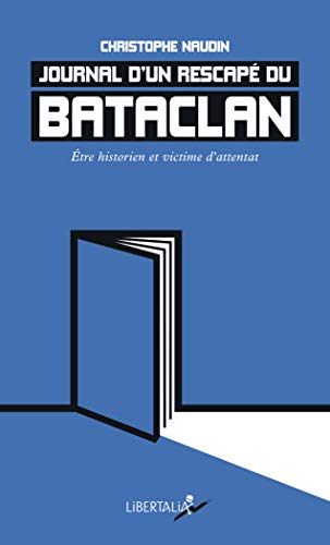 Journal d’un rescapé du Bataclan - Être historien et victime: Etre historien et victime d'attentat von LIBERTALIA