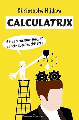 Calculatrix: 85 astuces pour jongler de tête avec les chiffres von LES LIENS QUI LIBÈRENT