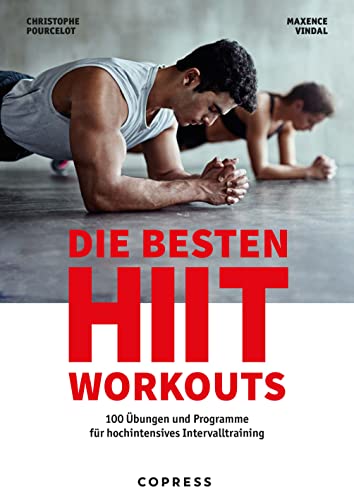 Die besten HIIT Workouts. 100 Übungen und Programme für hochintensives Intervalltraining. Fertige Pläne für jedes Fitness-Level und Kombinationsmöglichkeiten für Ihr individuelles HIIT-Training Die besten HIIT Workouts. 100 Übungen und Programme für hochintensives Intervalltraining. Fertige Pläne für jedes Fitness-Level und Kombinationsmöglichkeiten für Ihr individuelles HIIT-Training