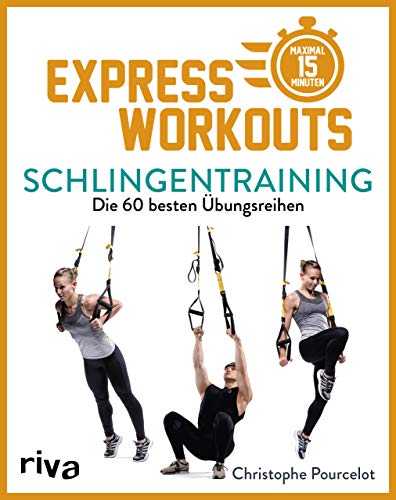 Express-Workouts – Schlingentraining: Die 60 besten Übungsreihen. Maximal 15 Minuten