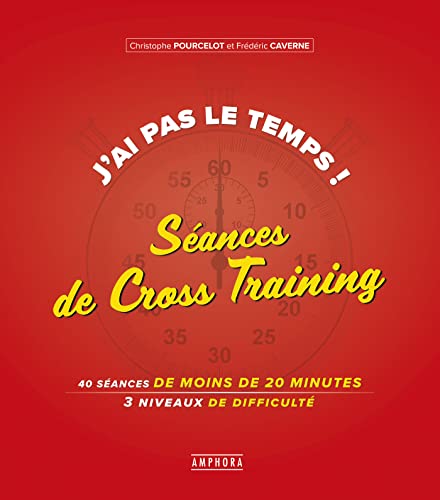 J'ai pas le temps - Seances de crosstraining: 40 séances de moins de 20 minutes 3 niveaux de difficulté von AMPHORA