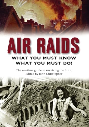 Air Raids: What You Must Do! The wartime guide to surviving the Blitz