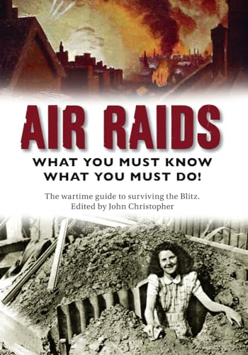 Air Raids: What You Must Do! The wartime guide to surviving the Blitz Air Raids: What You Must Do! The wartime guide to surviving the Blitz