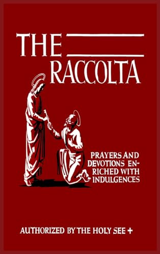 The Raccolta: Or, A Manual of Indulgences, Prayers, and Devotions Enriched with Indulgences in Favor of All the Faithful in Christ von Martino Fine Books