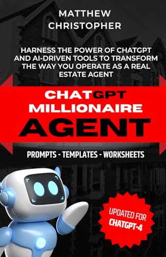 ChatGPT Millionaire Agent: Harnessing The Power of ChatGPT & Ai For Real Estate Agents von Independently published