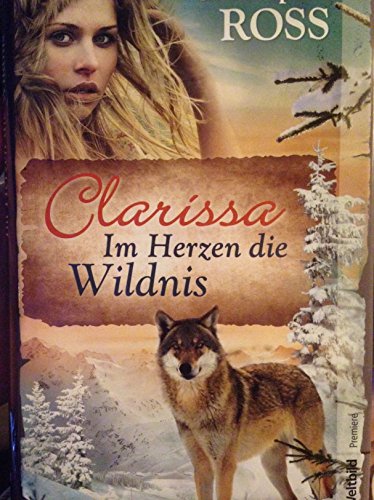 Clarissa - Im Herzen die Wildnis Clarissa - Im Herzen die Wildnis Alaska Sage Band 1