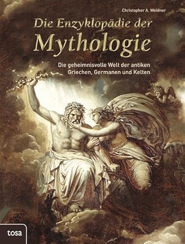 Die Enzyklopädie der Mythologie: Die geheimnisvolle Welt der antiken Griechen, Germanen und Kelten