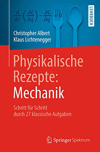 Physikalische Rezepte: Mechanik: Schritt für Schritt durch 27 klassische Aufgaben von Springer Spektrum