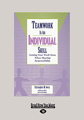 Teamwork Is an Individual Skill: Getting Your Work Done When Sharing Responsibility: Getting Your Work Done When Sharing Responsibility (Large Print 16pt) von ReadHowYouWant