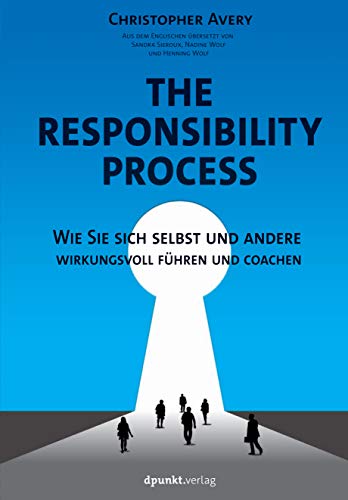 The Responsibility Process: Wie Sie sich selbst und andere wirkungsvoll führen und coachen von Dpunkt.Verlag GmbH