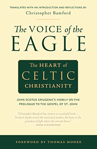 Voice of the Eagle: The Heart of Celtic Christianity: The Heart of Celtic Christianity: John Scotus Eriugena's Homily on the Prologue to the Gospel of St. John Voice of the Eagle: The Heart of Celtic Christianity: The Heart of Celtic Christianity: John Scotus Eriugena's Homily on the Prologue to the Gospel of St. John