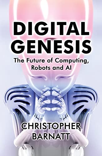 Digital Genesis: The Future of Computing, Robots and AI
