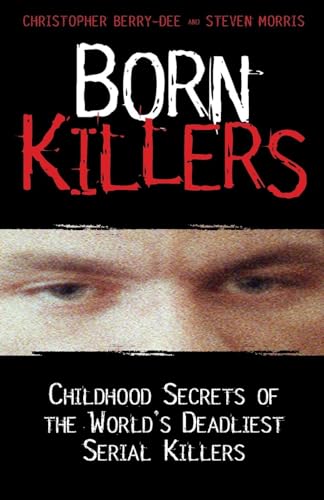 Born Killers: Childhood Secrets of the World's Deadliest Serial Killers von John Blake
