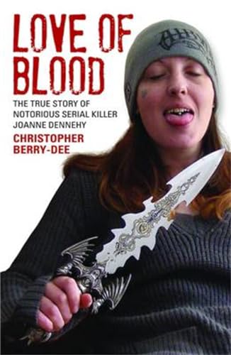 Love of Blood: The True Story of Notorious Serial Killer Joanne Dennehy von John Blake
