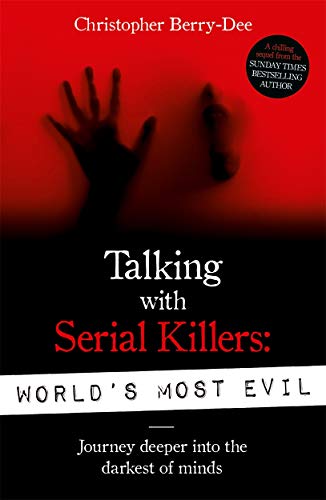 Talking With Serial Killers: World's Most Evil. Journey deeper into the darkest of minds von John Blake