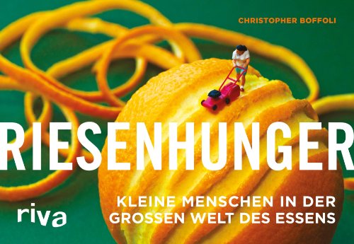Riesenhunger: Kleine Menschen in der großen Welt des Essens