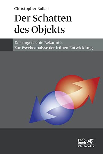 Der Schatten des Objekts: Das ungedachte Bekannte: Zur Psychoanalyse der frühen Entwicklung