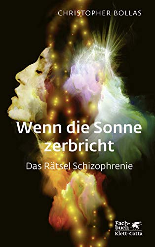 Wenn die Sonne zerbricht: Das Rätsel Schizophrenie von Klett-Cotta Verlag