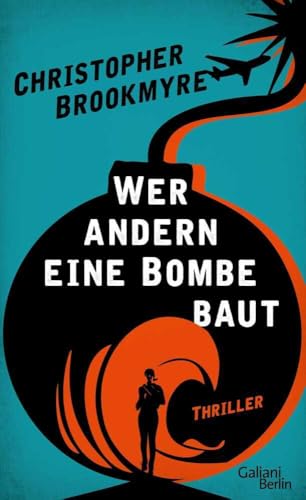 Wer andern eine Bombe baut: Thriller von Galiani, Verlag