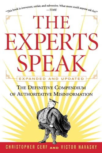 The Experts Speak: The Definitive Compendium of Authoritative Misinformation (Revised Edition)