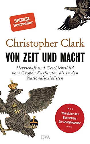 Von Zeit und Macht: Herrschaft und Geschichtsbild vom Großen Kurfürsten bis zu den Nationalsozialisten - Vom Autor des Bestsellers Die Schlafwandler von DVA Dt.Verlags-Anstalt