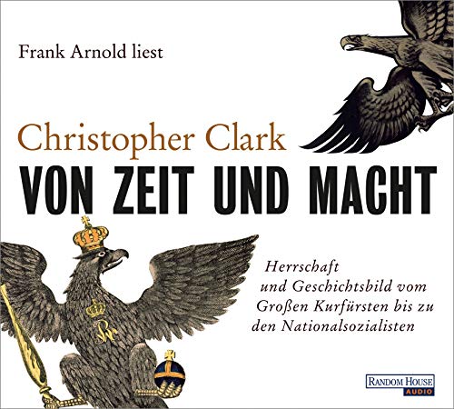 Von Zeit und Macht: Herrschaft und Geschichtsbild vom Großen Kurfürsten bis zu den Nationalsozialisten Von Zeit und Macht: Herrschaft und Geschichtsbild vom Großen Kurfürsten bis zu den Nationalsozialisten