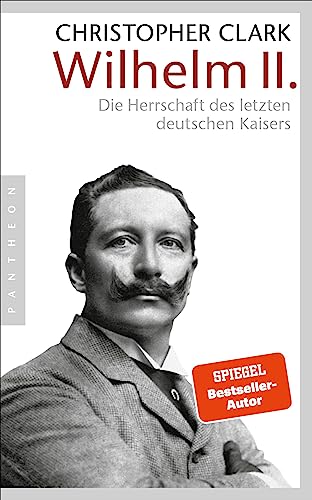 Wilhelm II.: Die Herrschaft des letzten deutschen Kaisers Wilhelm II.: Die Herrschaft des letzten deutschen Kaisers