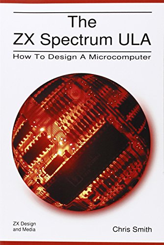 The ZX Spectrum Ula: How to Design a Microcomputer (ZX Design Retro Computer) von Zxdesign Technology and Media