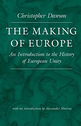 The Making of Europe: An Introduction to the History of European Unity (The Works of Christopher Dawson, 3)
