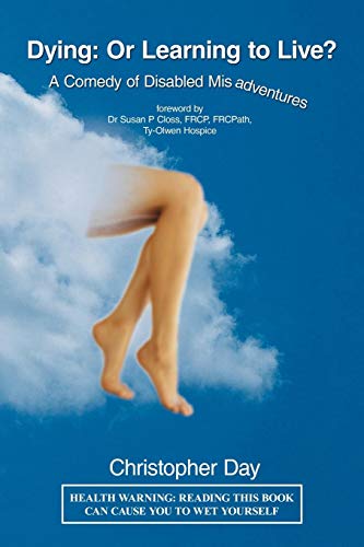 Dying: Or Learning to Live?: A Comedy of Disabled Misadventures von Trafford Publishing