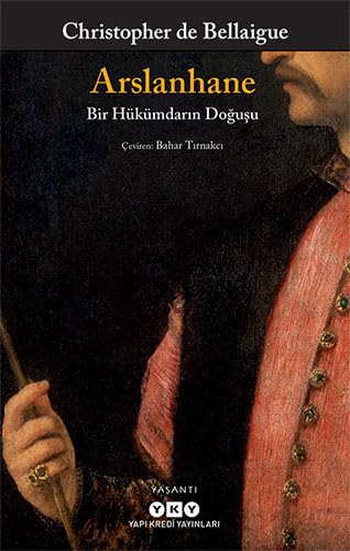 Arslanhane: Bir Hükümdarın Doğuşu Arslanhane: Bir Hükümdarın Doğuşu von Yapı Kredi Yayınları