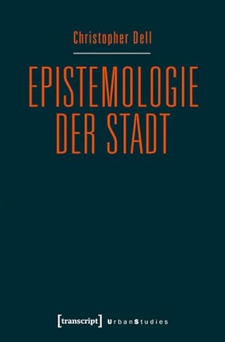 Epistemologie der Stadt: Improvisatorische Praxis und gestalterische Diagrammatik im urbanen Kontext (Urban Studies) von transcript Verlag
