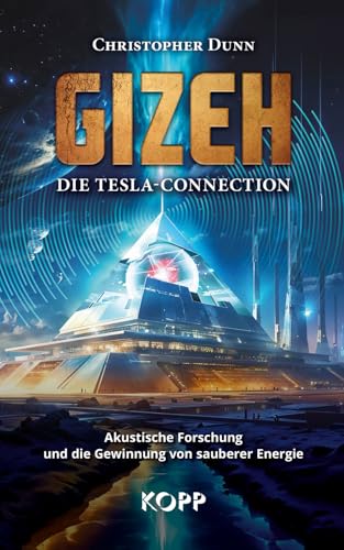 Gizeh - Die Tesla-Connection: Akustische Forschung und die Gewinnung von sauberer Energie von Kopp Verlag