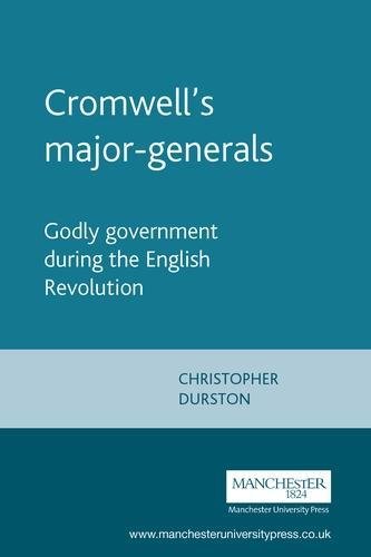 Cromwells Major-Generals: Godly Government During the English Revolution (Politics, Culture and Society in Early Modern Britain) von Manchester University Press