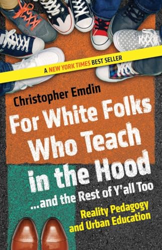 For White Folks Who Teach in the Hood... and the Rest of Y'all Too: Reality Pedagogy and Urban Education (Race, Education, and Democracy) von Beacon Press