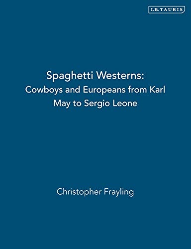 Spaghetti Westerns: Cowboys and Europeans from Karl May to Sergio Leone (Cinema And Society)